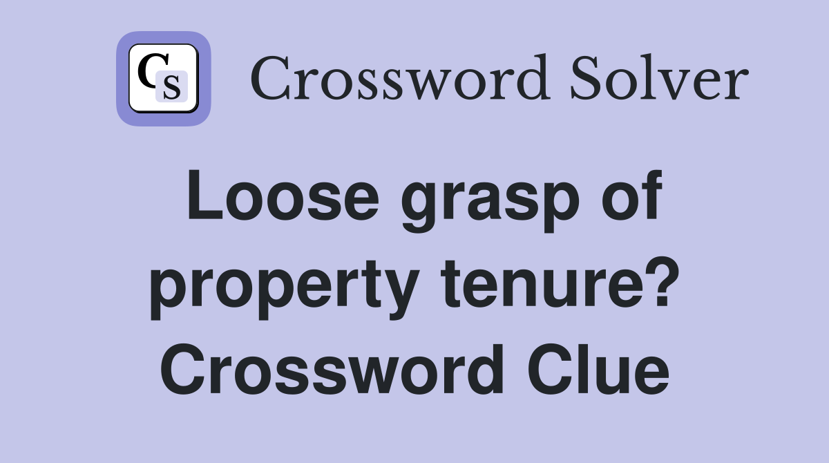 Loose grasp of property tenure? Crossword Clue