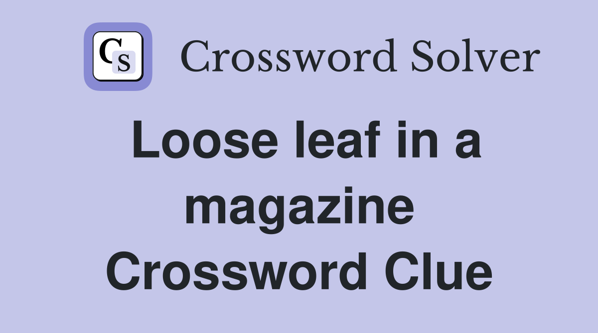 Loose leaf in a magazine Crossword Clue