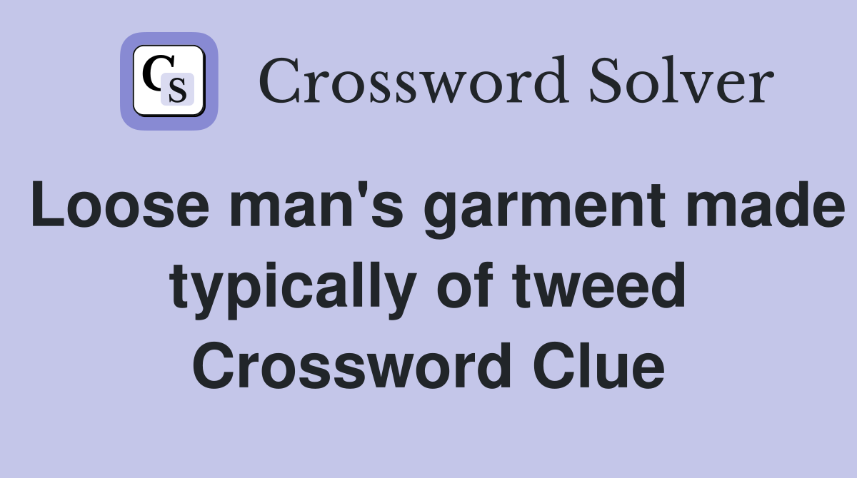 Loose man's garment made typically of tweed Crossword Clue