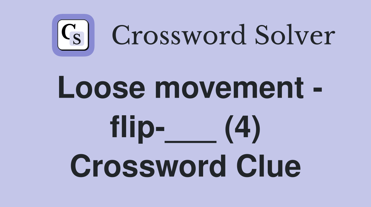 Loose movement - flip-___ (4) Crossword Clue