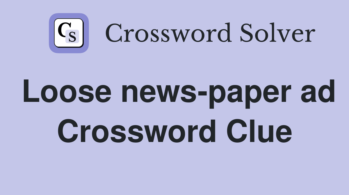 Loose news-paper ad Crossword Clue