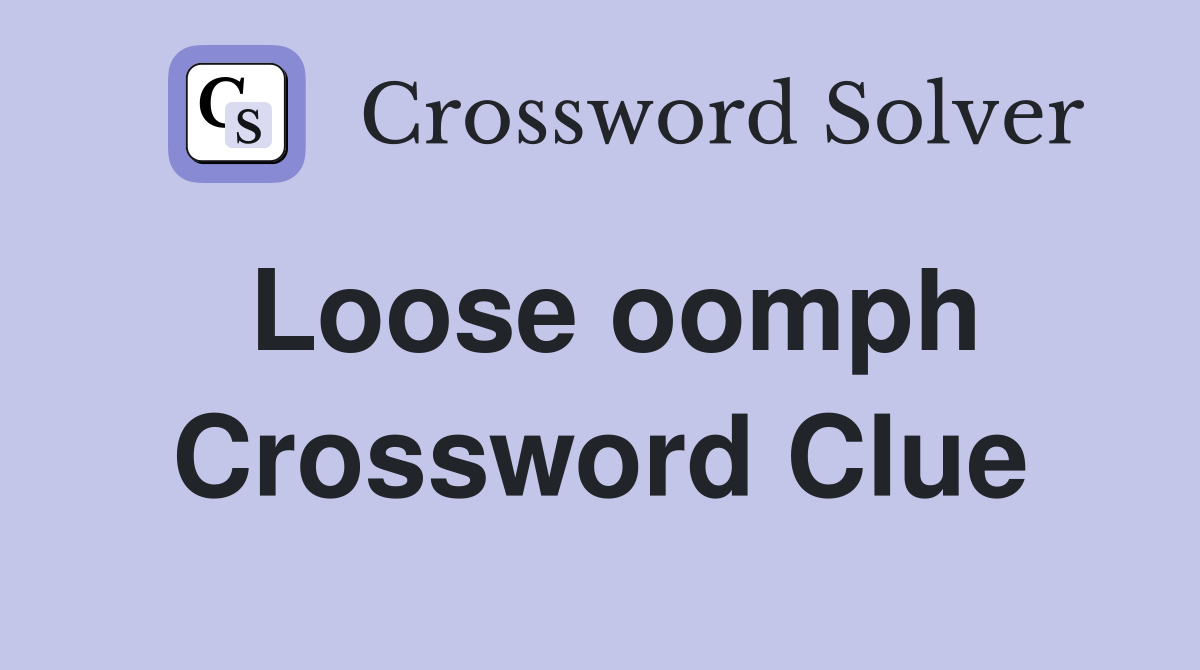 Loose oomph Crossword Clue