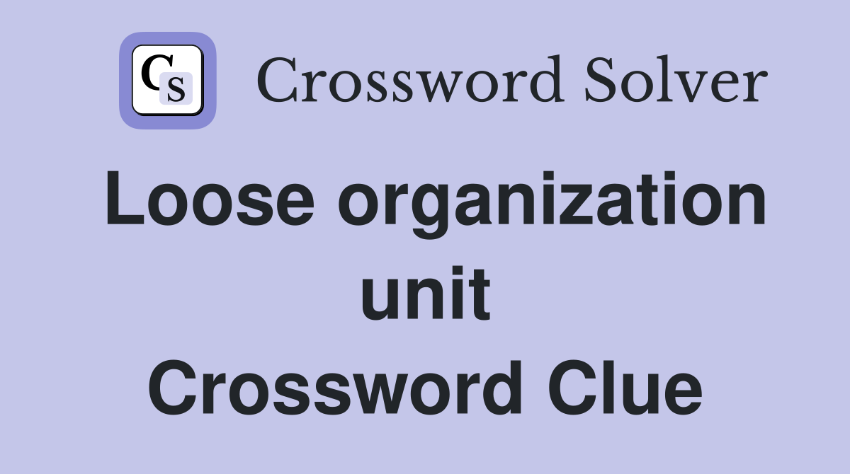Loose organization unit Crossword Clue