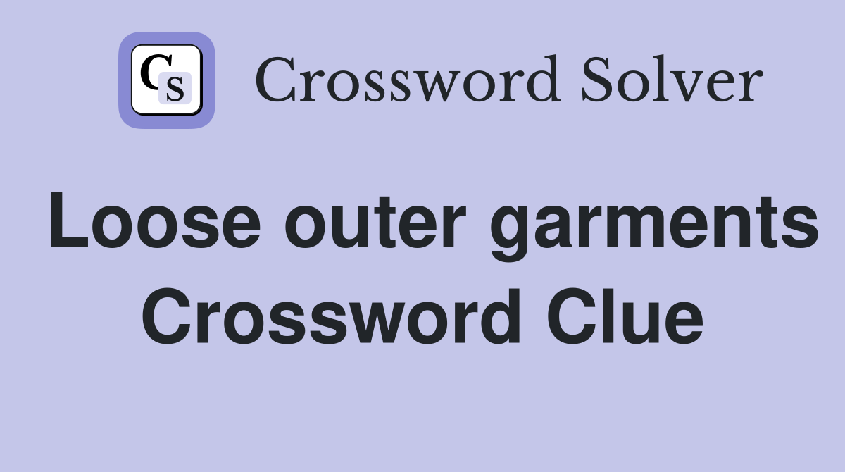 Loose outer garments Crossword Clue