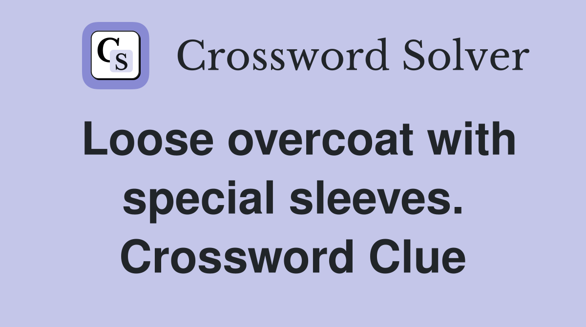Loose overcoat with special sleeves. Crossword Clue