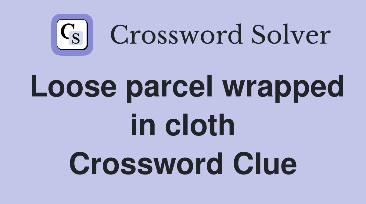 Loose parcel wrapped in cloth Crossword Clue