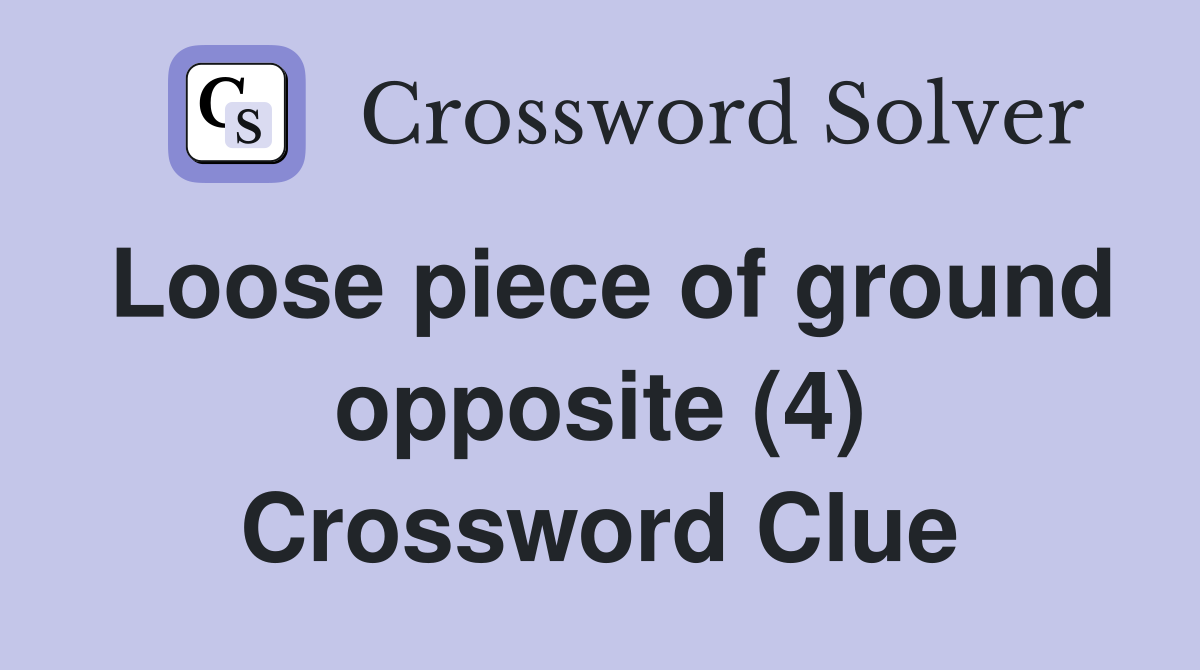 Loose piece of ground opposite (4) Crossword Clue