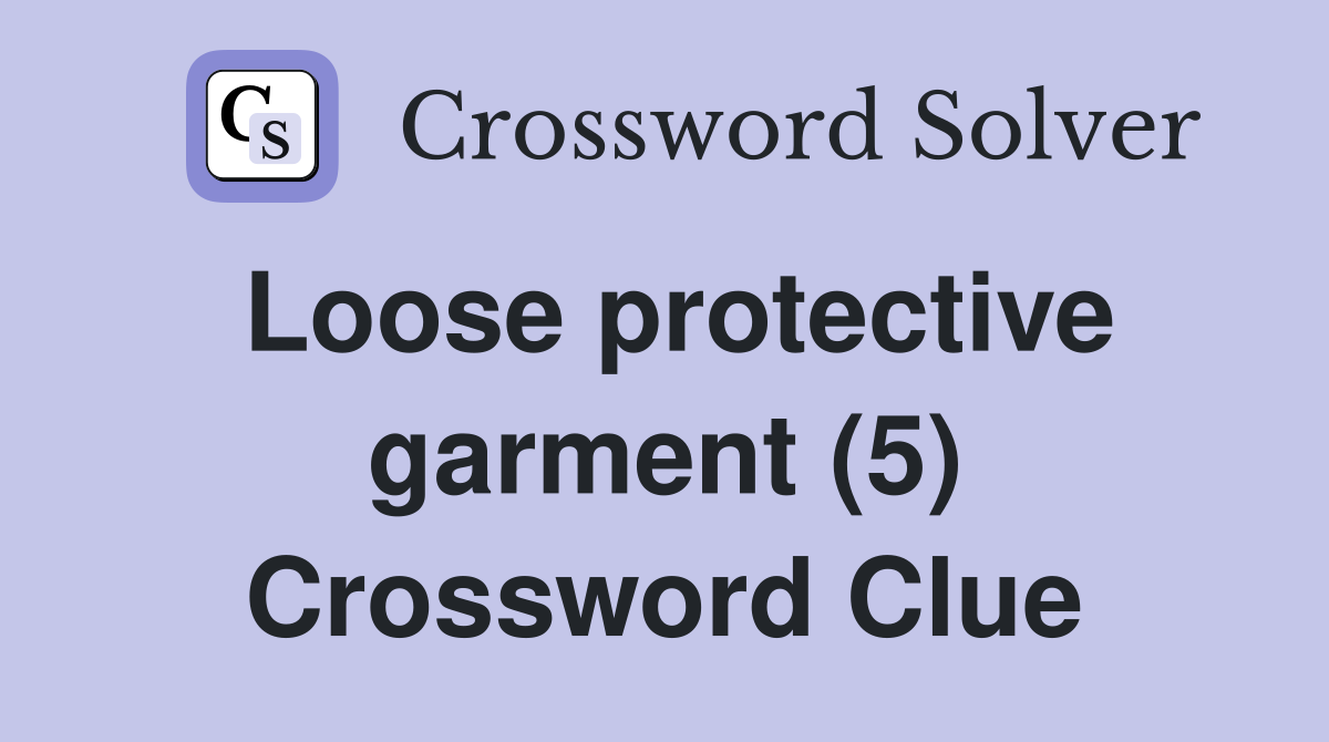Loose protective garment (5) Crossword Clue