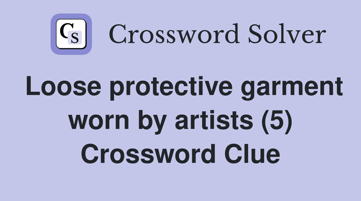 Loose protective garment worn by artists (5) Crossword Clue