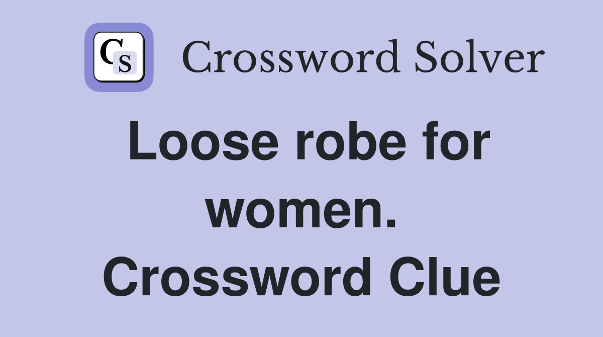 Loose robe for women. Crossword Clue