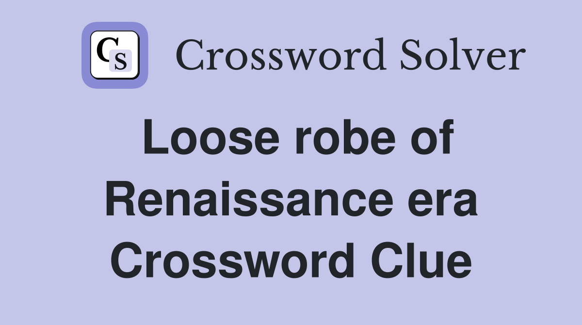 Loose robe of Renaissance era Crossword Clue