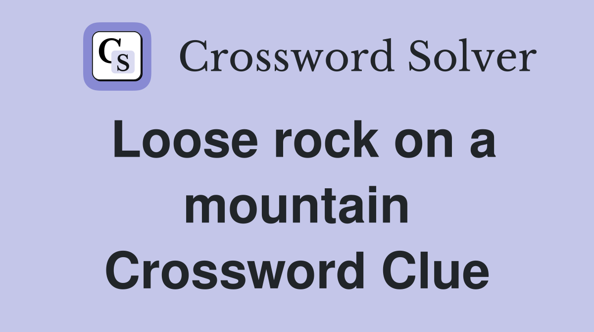 Loose rock on a mountain Crossword Clue