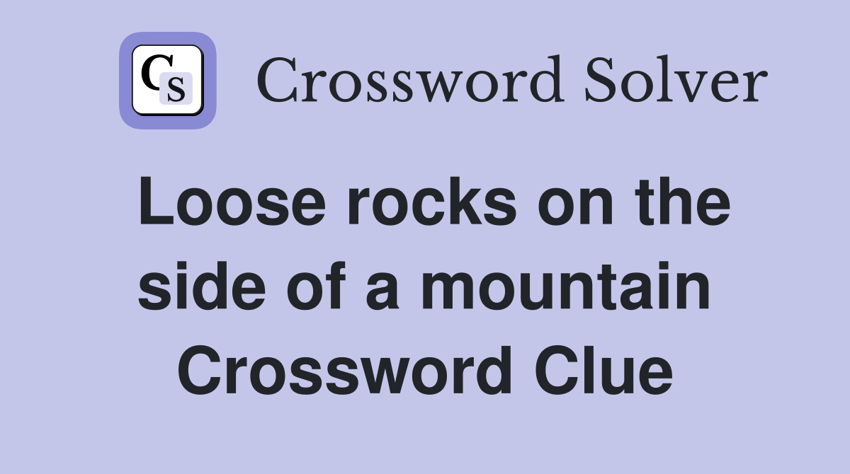 Loose rocks on the side of a mountain Crossword Clue