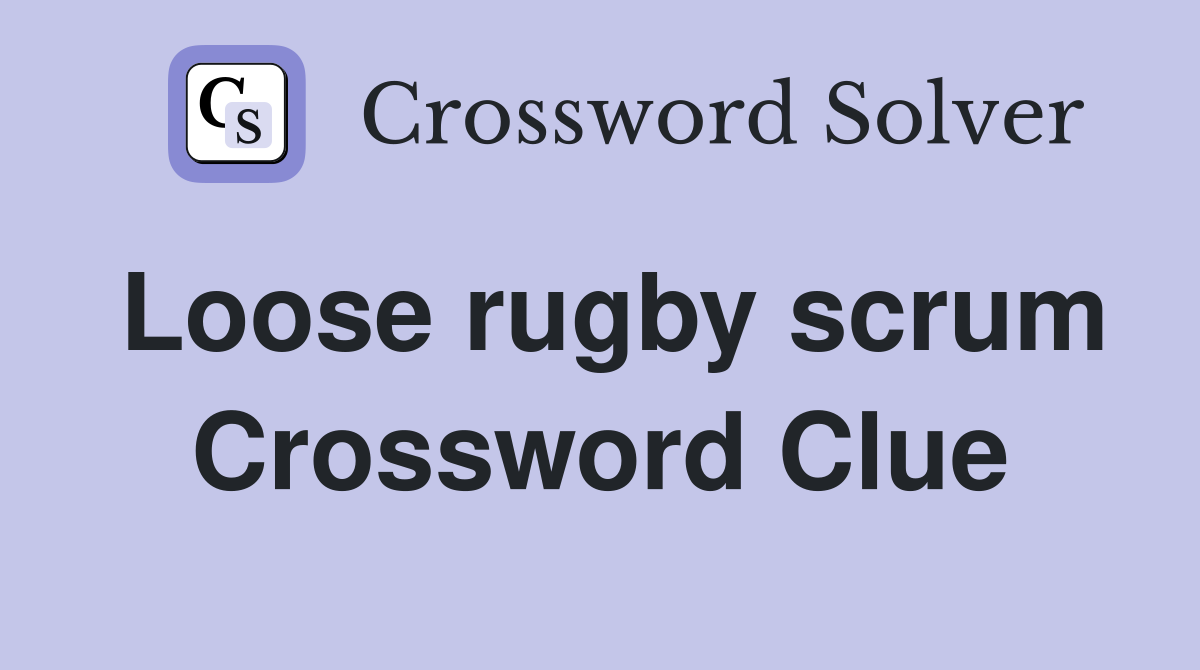 Loose rugby scrum Crossword Clue