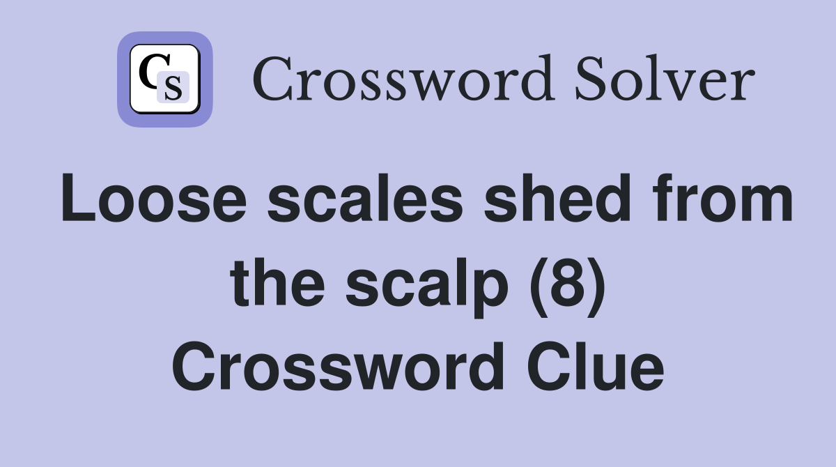 Loose scales shed from the scalp (8) Crossword Clue