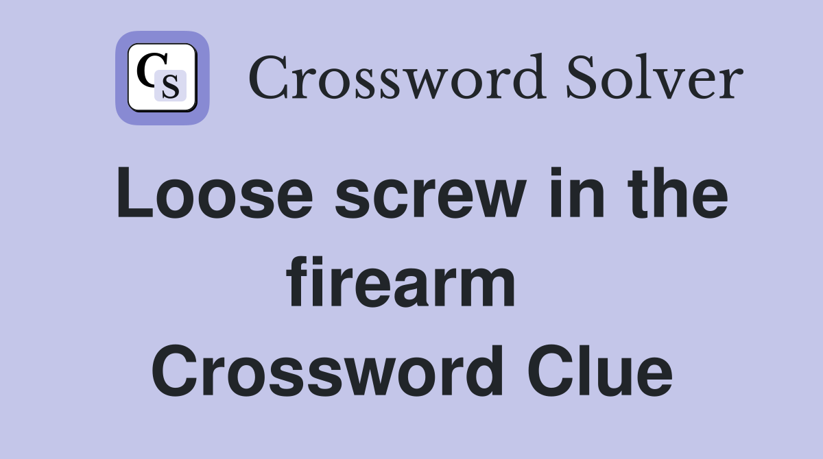 Loose screw in the firearm  Crossword Clue