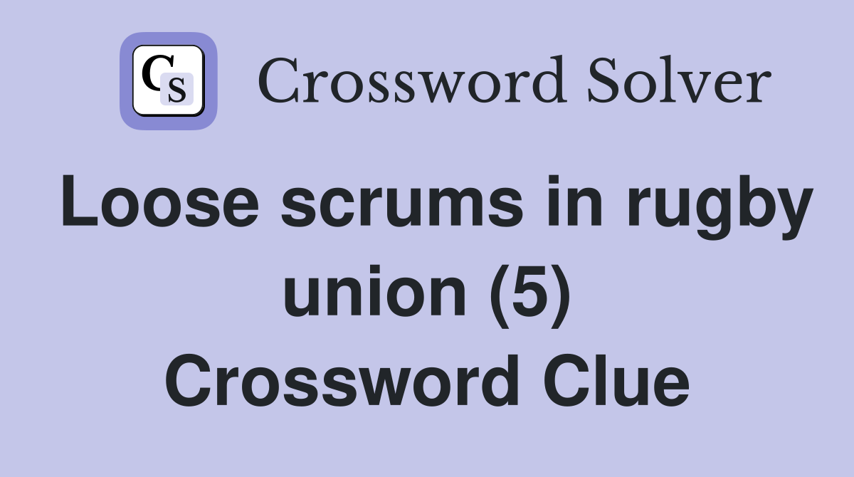 Loose scrums in rugby union (5) Crossword Clue