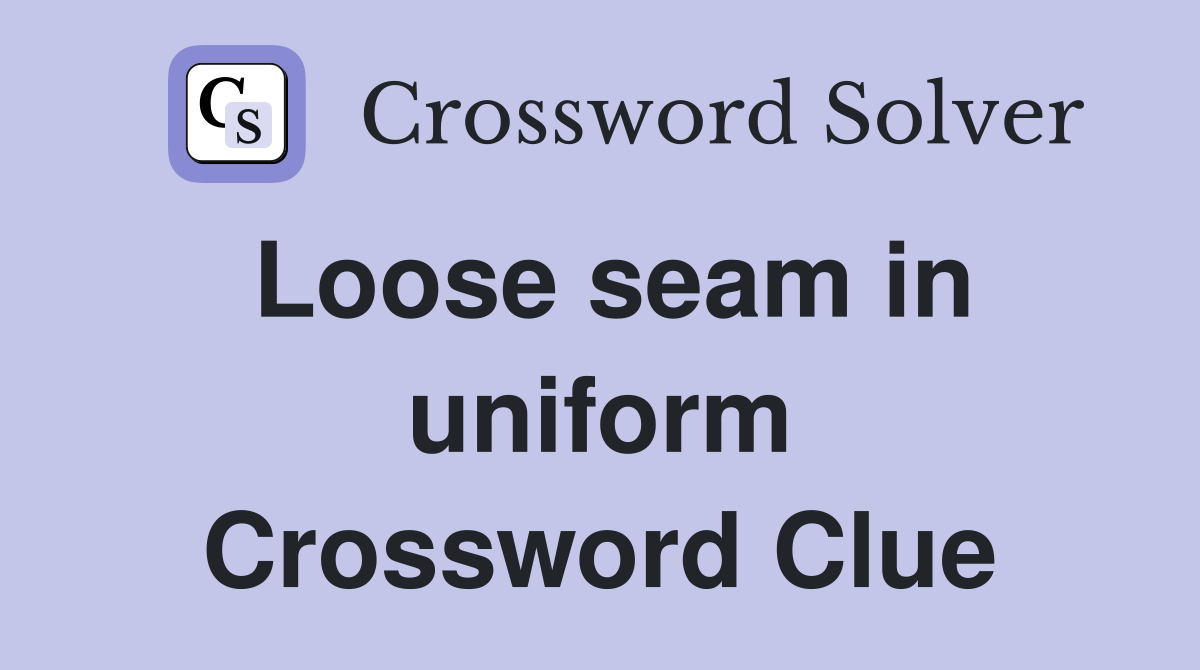 Loose seam in uniform Crossword Clue