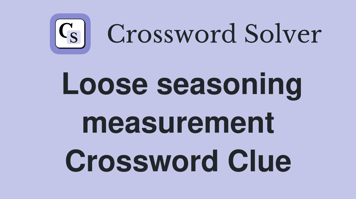 Loose seasoning measurement Crossword Clue