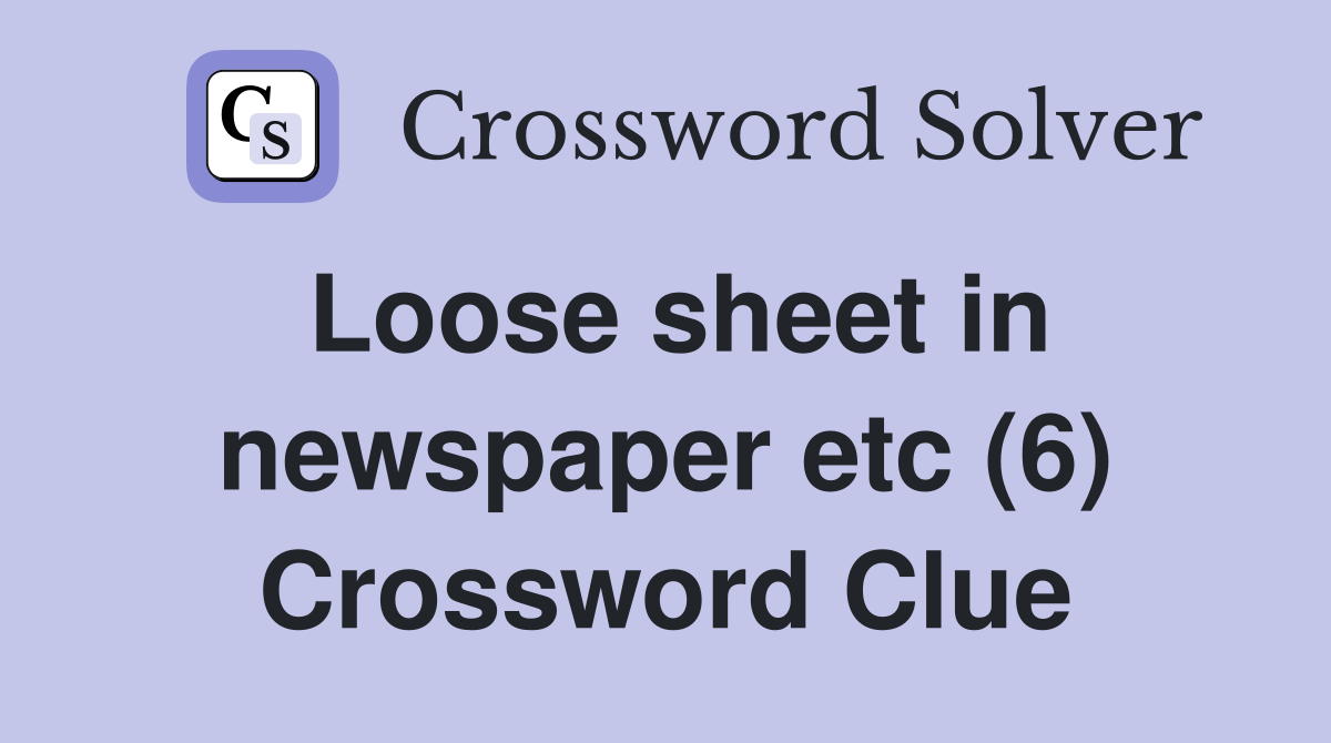 Loose sheet in newspaper etc (6) Crossword Clue