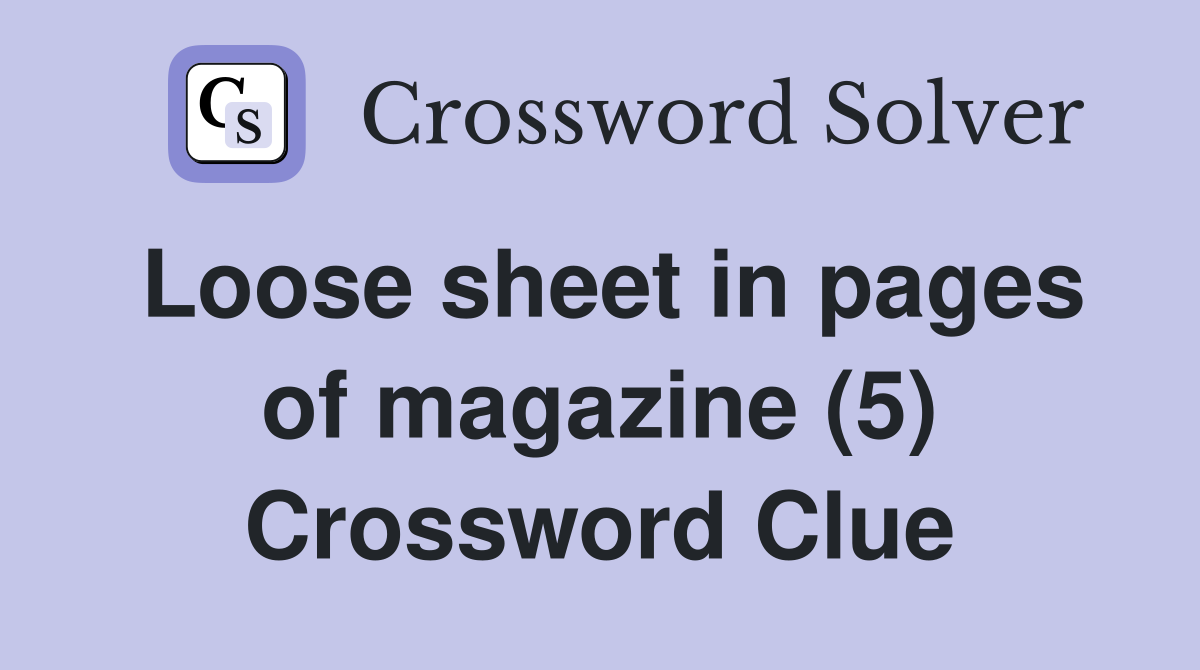 Loose sheet in pages of magazine (5) Crossword Clue