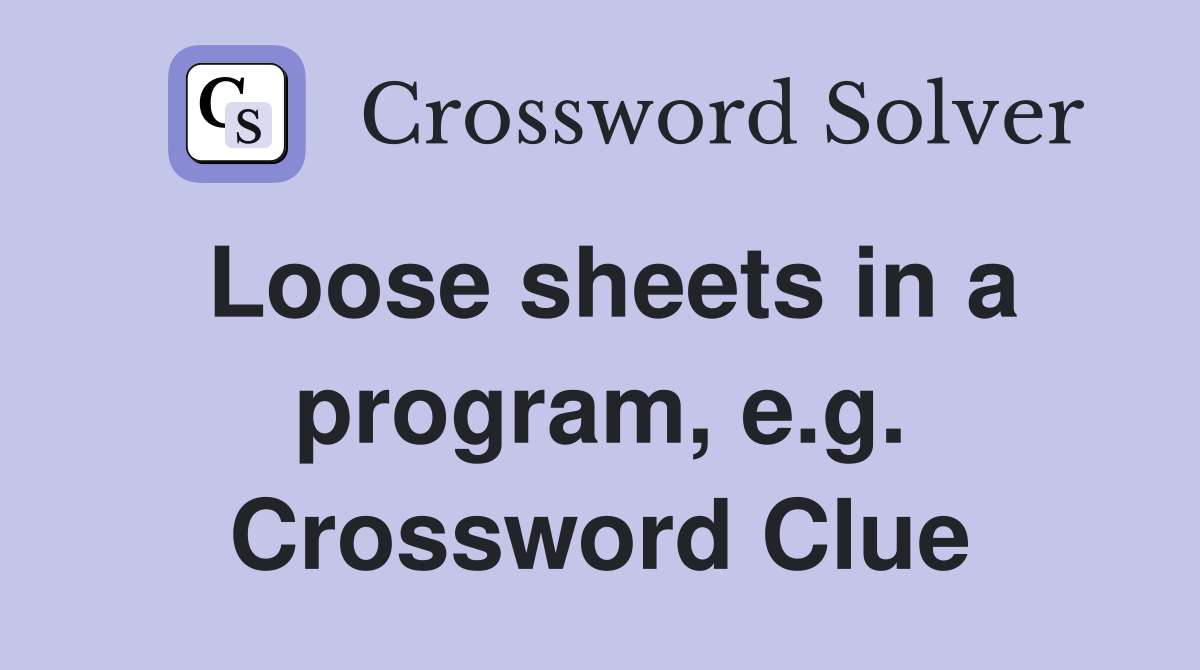 Loose sheets in a program, e.g. Crossword Clue