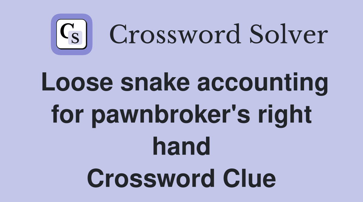 Loose snake accounting for pawnbroker's right hand Crossword Clue