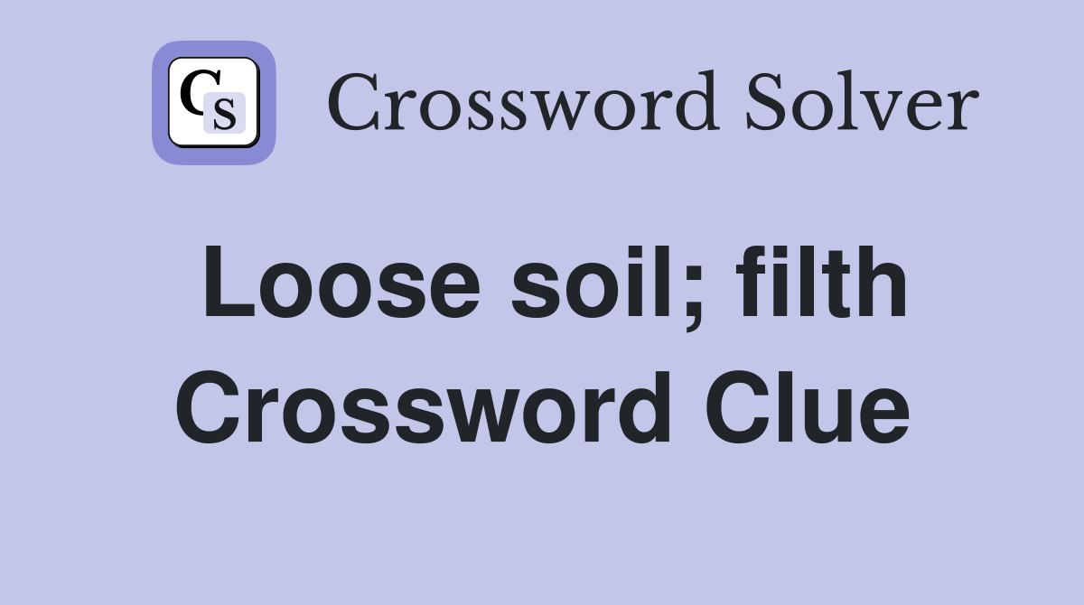 Loose soil; filth Crossword Clue