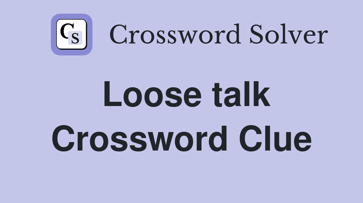 Loose talk Crossword Clue