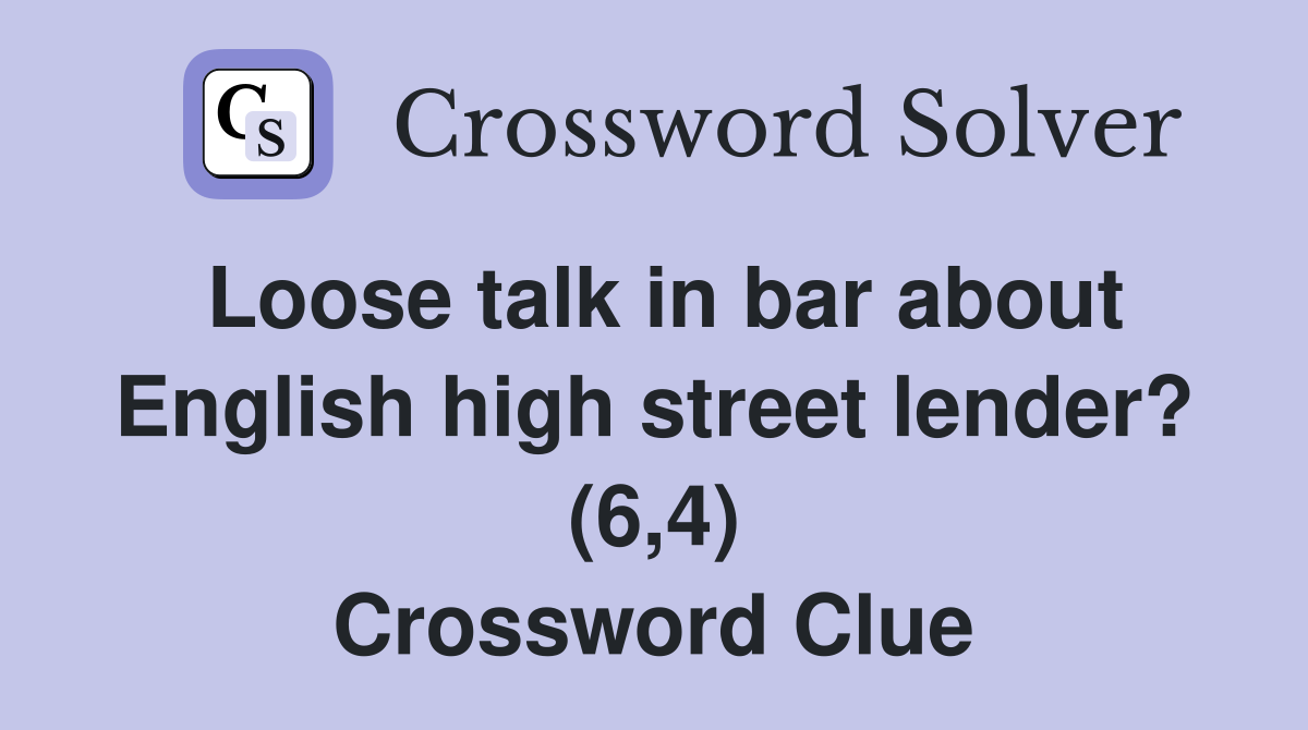 Loose talk in bar about English high street lender? (6,4) Crossword Clue