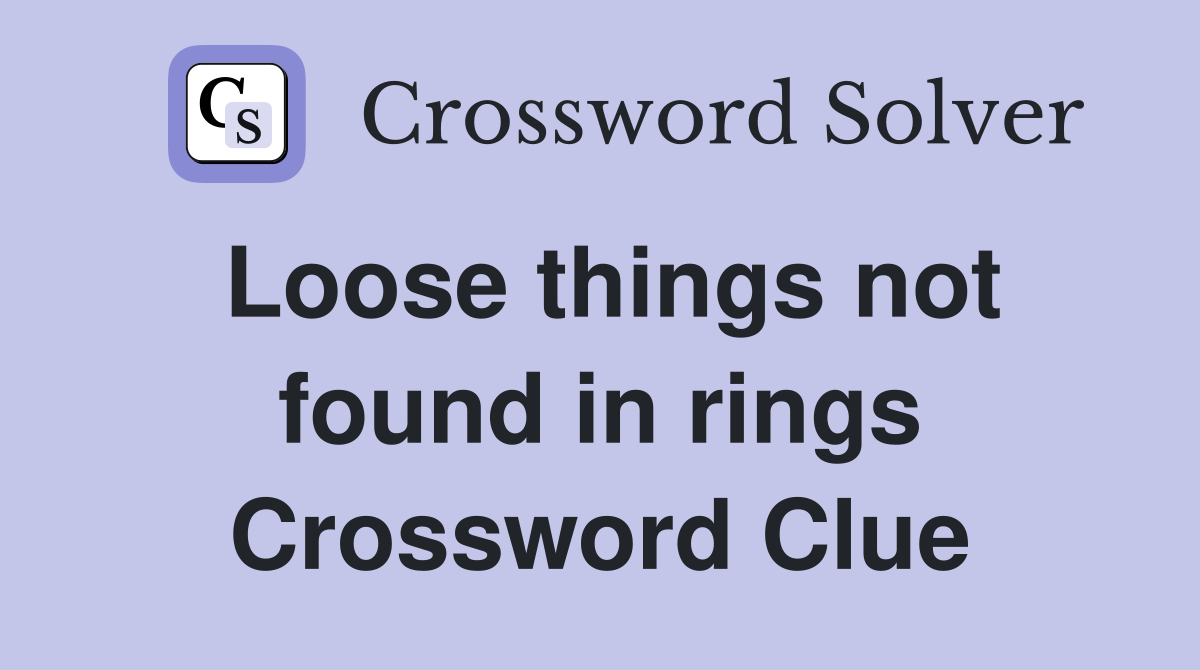 Loose things not found in rings Crossword Clue