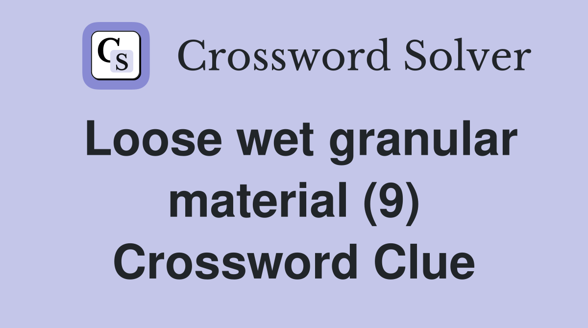 Loose wet granular material (9) Crossword Clue