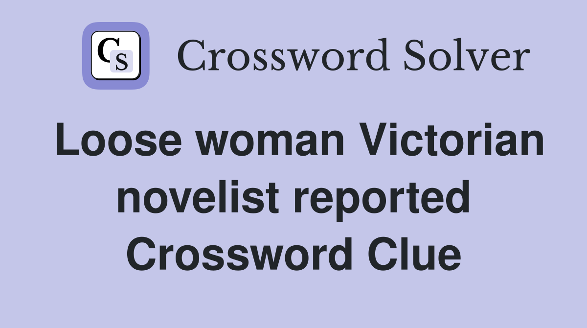 Loose woman Victorian novelist reported Crossword Clue