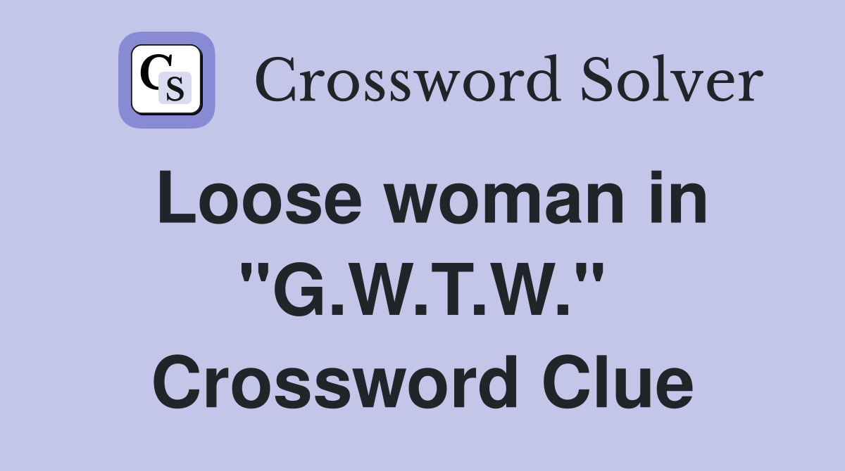 Loose woman in "G.W.T.W." Crossword Clue