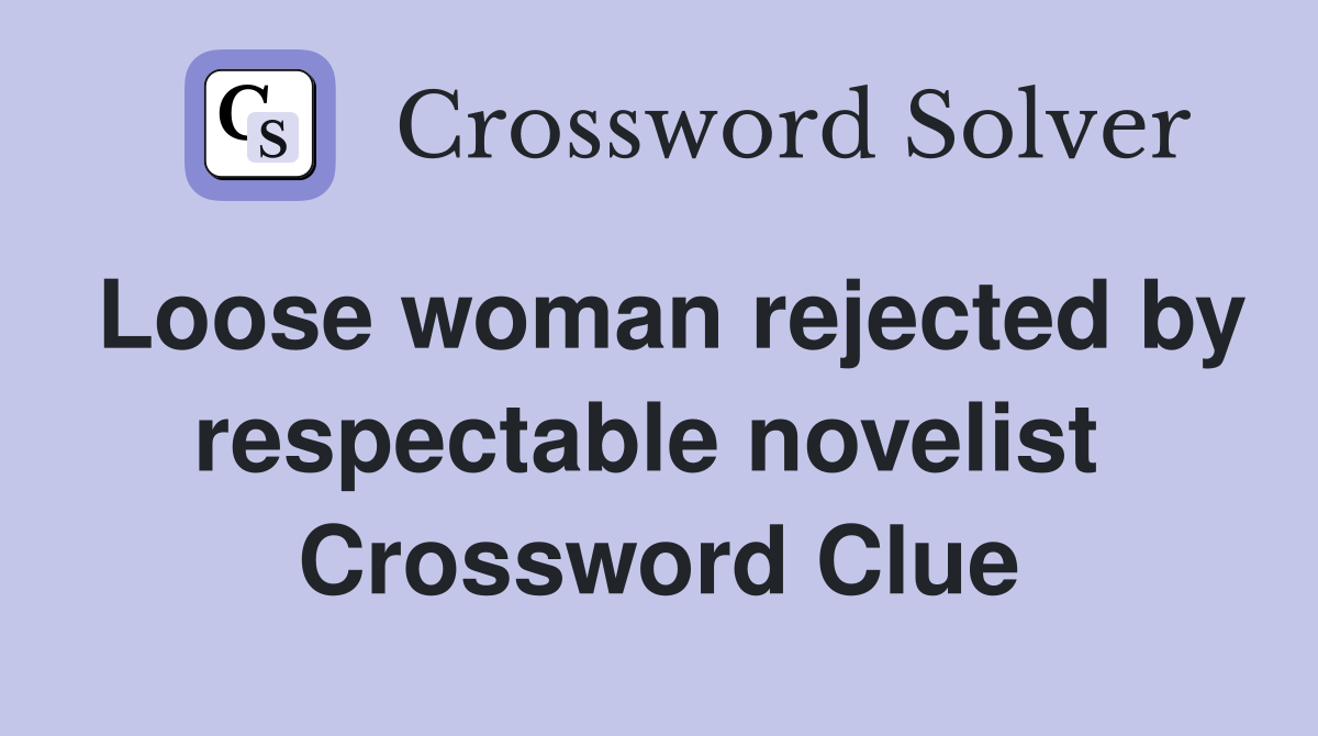 Loose woman rejected by respectable novelist  Crossword Clue