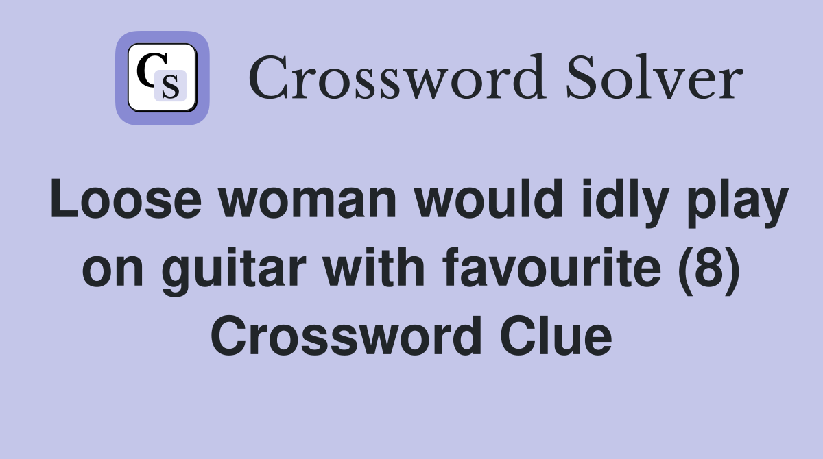 Loose woman would idly play on guitar with favourite (8) Crossword Clue