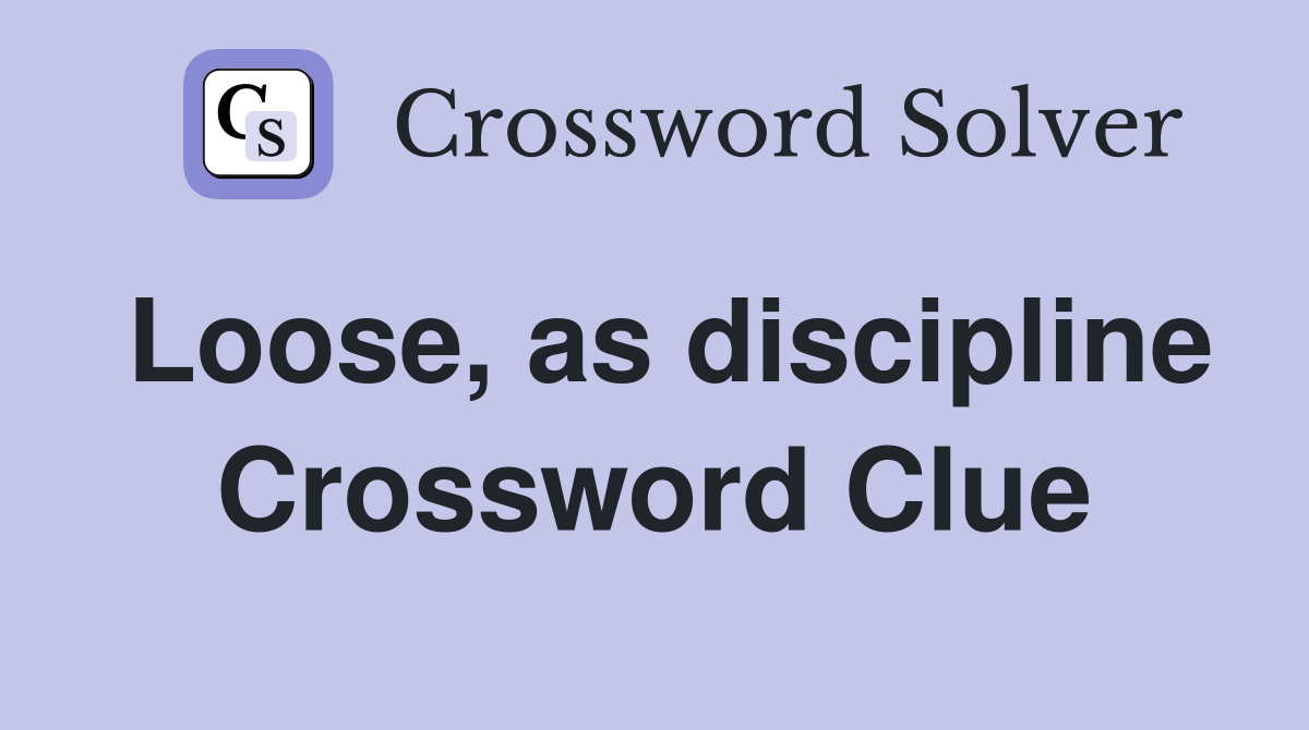 Loose, as discipline Crossword Clue
