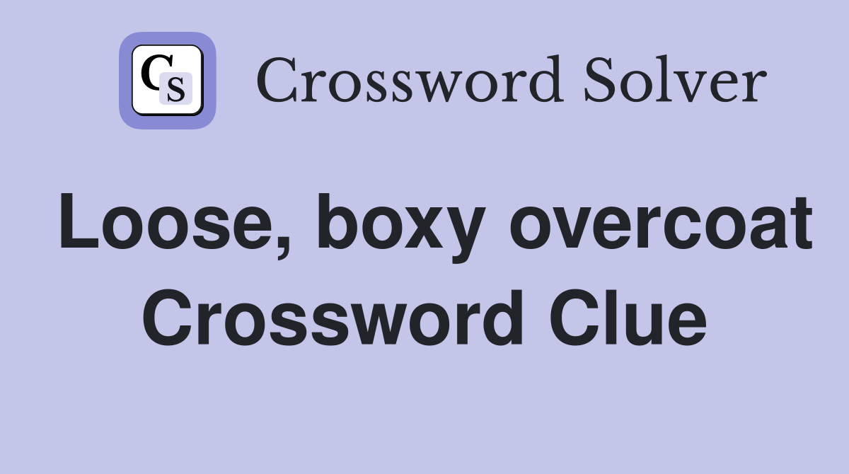 Loose, boxy overcoat Crossword Clue