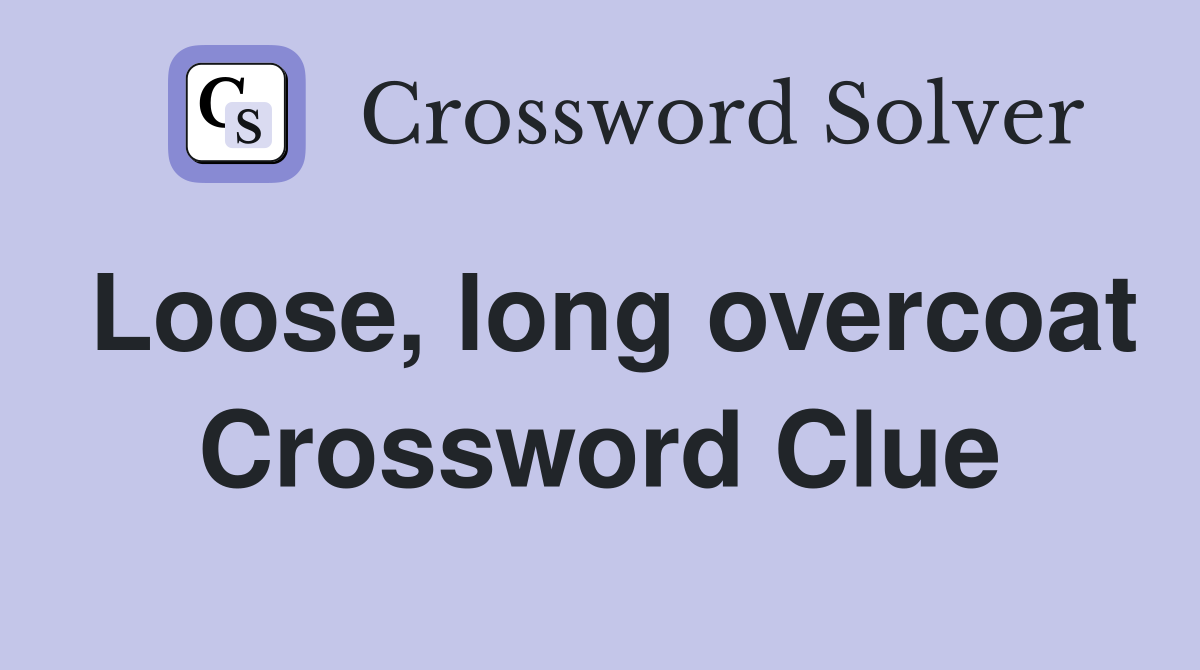 Loose, long overcoat Crossword Clue