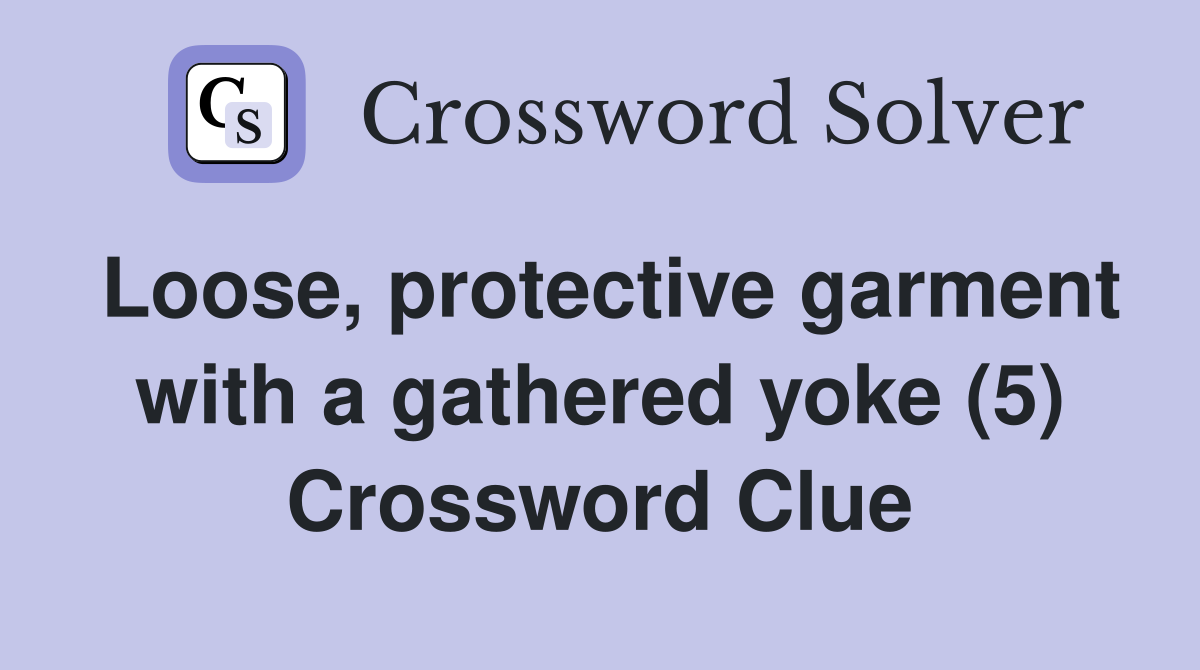 Loose, protective garment with a gathered yoke (5) Crossword Clue