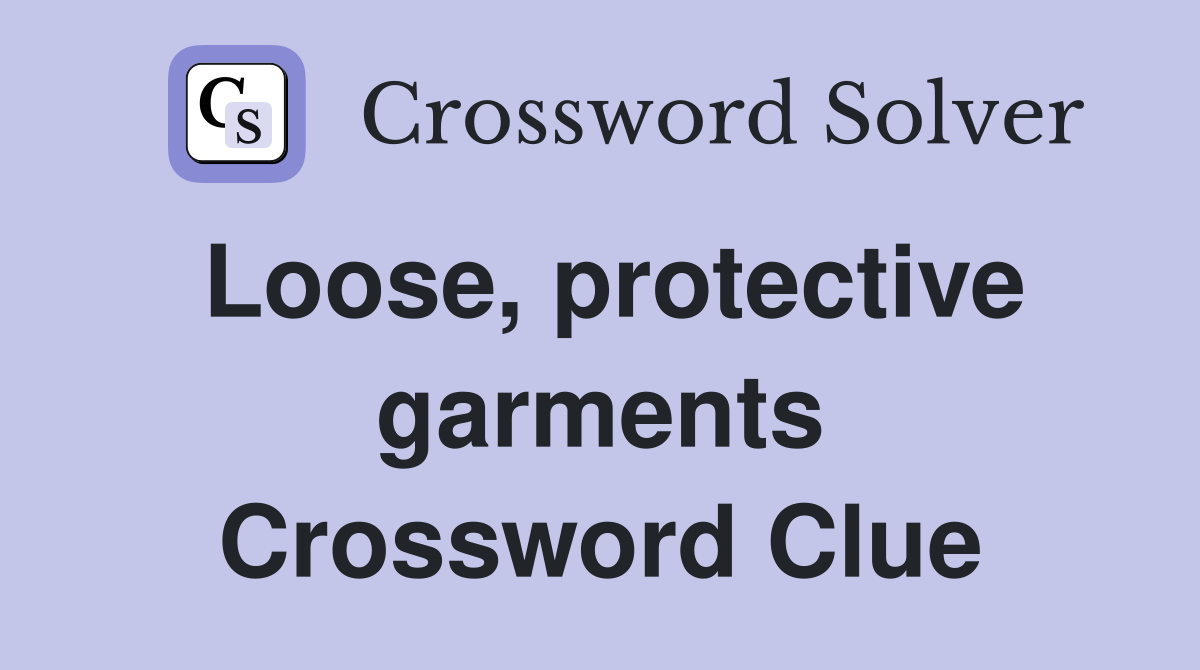 Loose, protective garments Crossword Clue