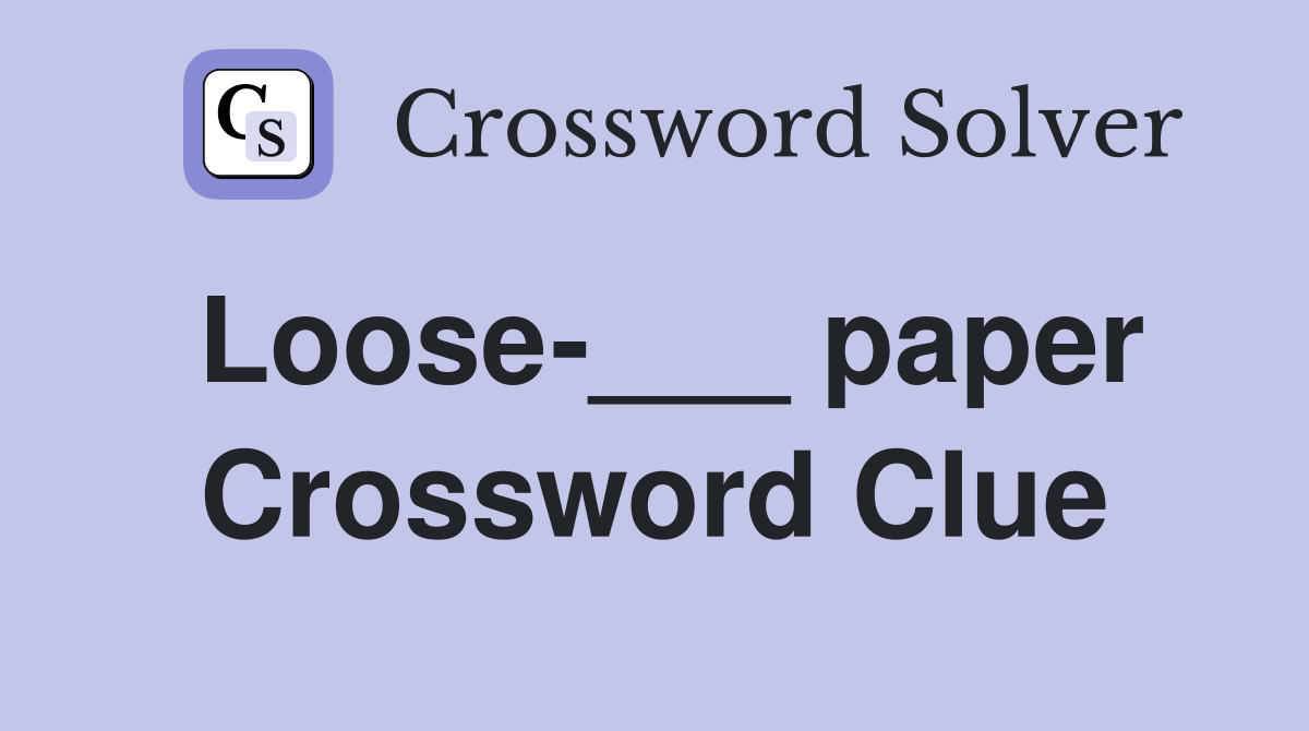 Loose-___ paper Crossword Clue