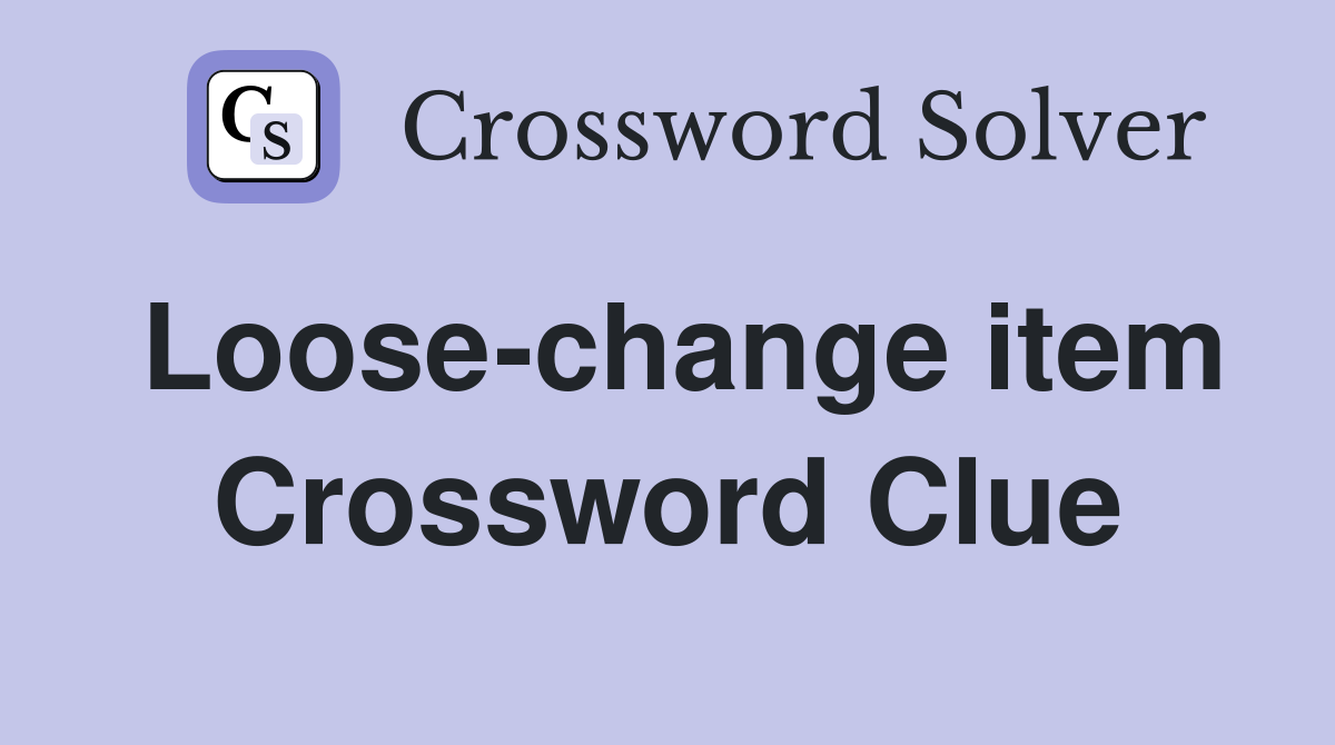 Loose-change item Crossword Clue
