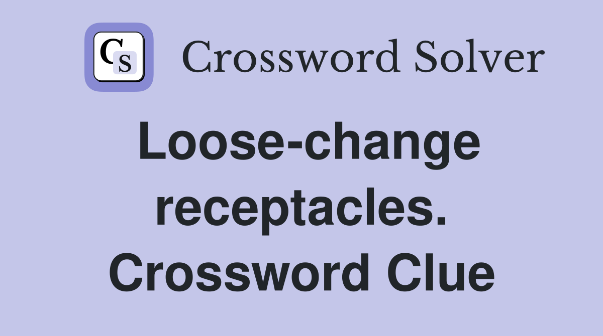 Loose-change receptacles. Crossword Clue