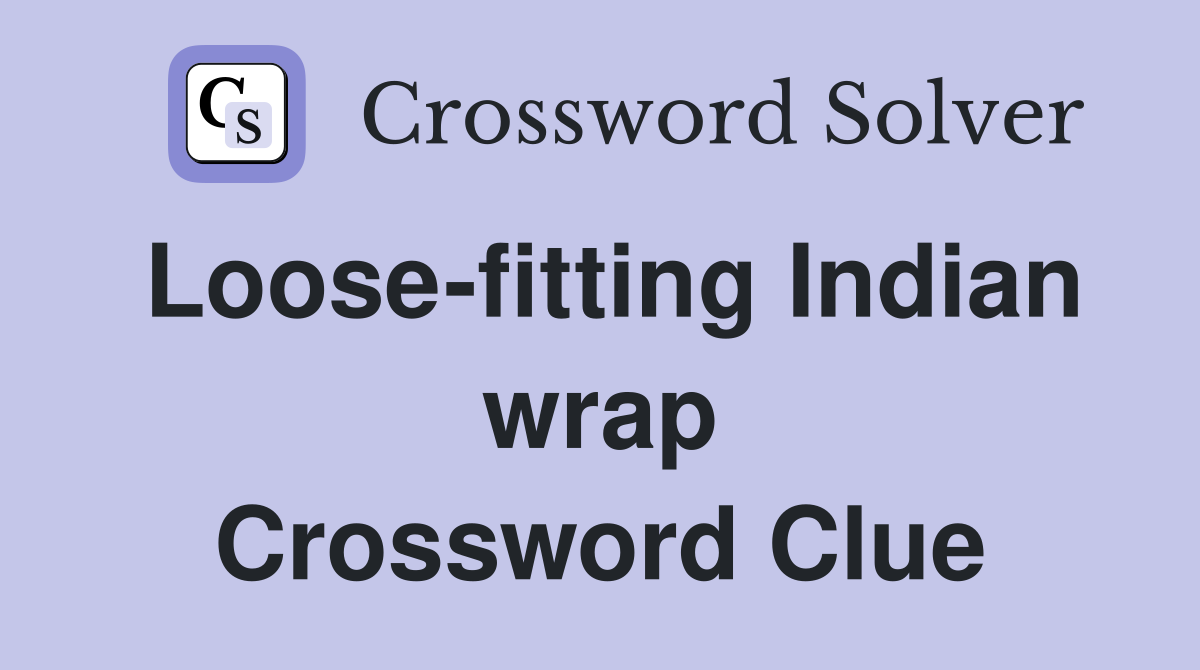 Loose-fitting Indian wrap Crossword Clue
