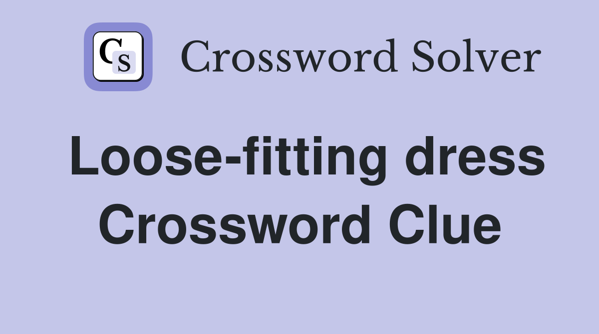 Loose-fitting dress Crossword Clue