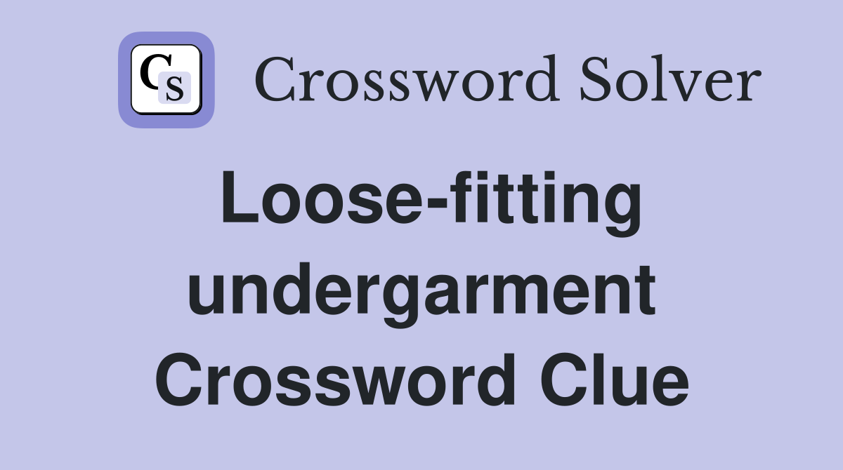 Loose-fitting undergarment Crossword Clue