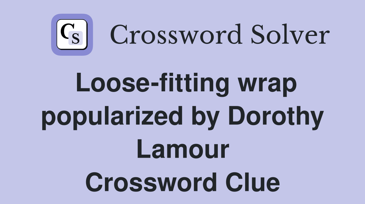 Loose-fitting wrap popularized by Dorothy Lamour Crossword Clue