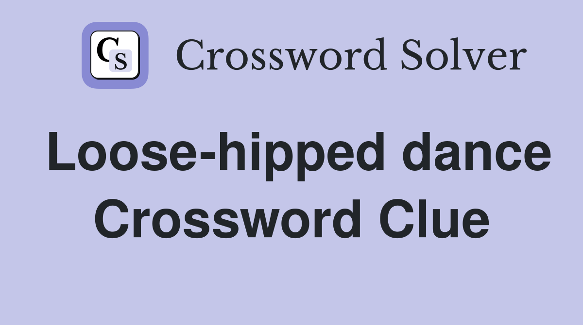 Loose-hipped dance Crossword Clue