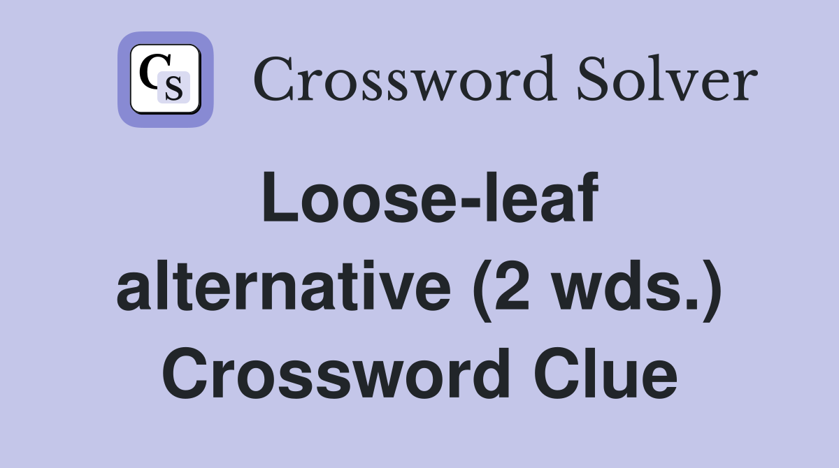 Loose-leaf alternative (2 wds.) Crossword Clue